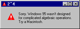2^4 sorry Windows 95 wasnt for comlicated algebraic operations. Try a macintosh.