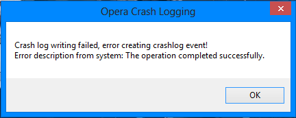 opera crash logging. crash log writing failed, error creating crashlog event! error description from system: the operation completed successfully.