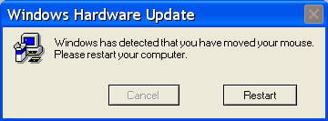 Windows hardware update: womndows has detected that you moved your mouse. Plesase restart your computer.