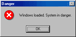Danger. Windows loaded. System in danger.